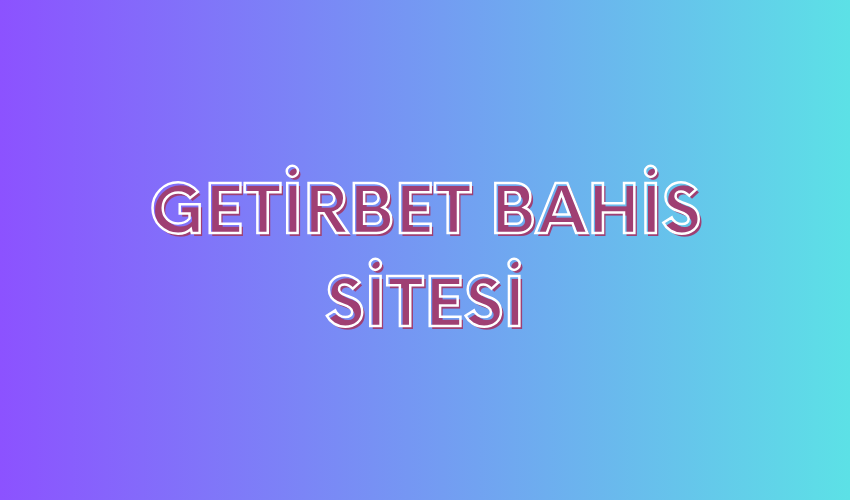 Getirbet Bahis Sitesi