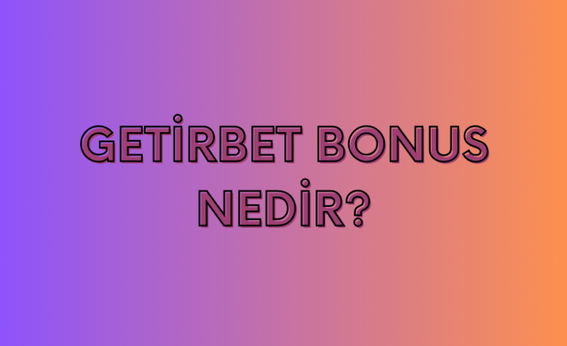 Getirbet Bonus Nedir?