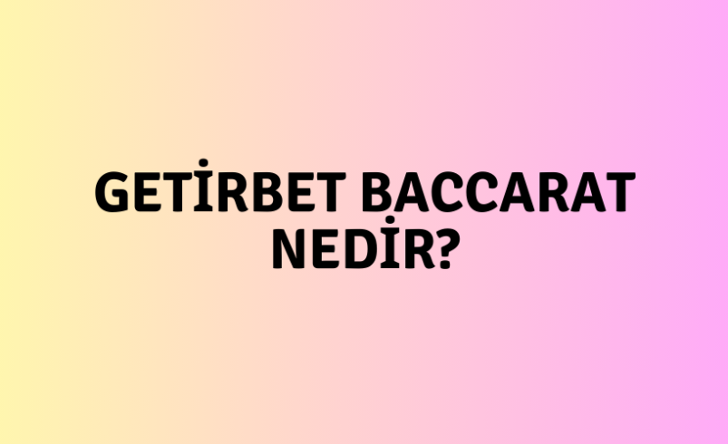 Getirbet Baccarat Nedir?