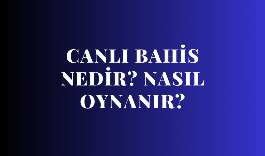 Canlı Bahis Nedir? Nasıl Oynanır?